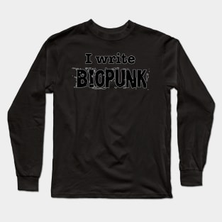 I Write Biopunk Long Sleeve T-Shirt